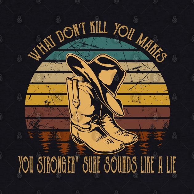 What Don't Kill You Makes You Stronger Sure Sounds Like A Lie Boot Cowboy by Creative feather